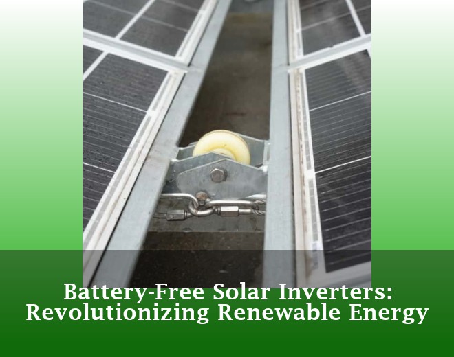 Battery-Free Solar Inverters: Revolutionizing Renewable Energy